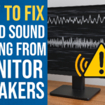 How to Fix Weird Sound Coming From Monitor Speakers?