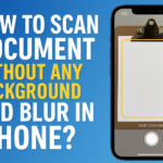 How to Scan Document Without any Background and Blur in iPhone?